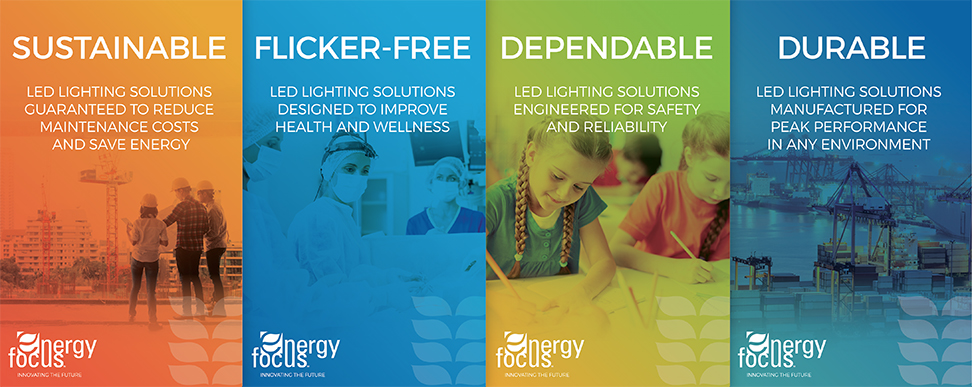 Energy Focus Sustainable Flicker-Free Dependable Durable
